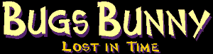 Bugs Bunny: Lost in Time Bugs Bunny: Lost in Time