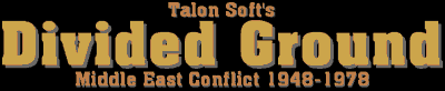 Talon Soft's Divided Ground Middle East Conflict 1948-1978 Talon Soft's Divided Ground Middle East Conflict 1948-1978
