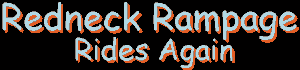 Redneck Rampage Rides Again