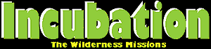 Incubation: The Wilderness Missions Incubation: The Wilderness Missions